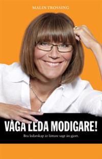 Våga leda modigare! : bra ledarskap är lättare sagt än gjort | 1:a upplagan