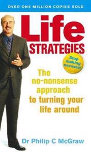 Life strategies - the no-nonsense approach to turning your life around