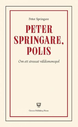 Peter Springare, polis - Om ett stressat våldsmonopol