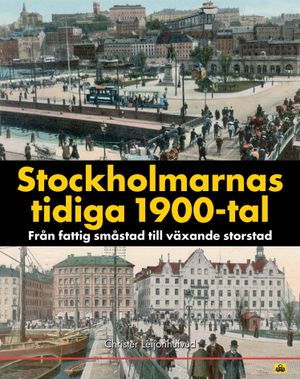 Stockholmarnas tidiga 1900-tal : från fattig småstad till växande storstad | 1:a upplagan