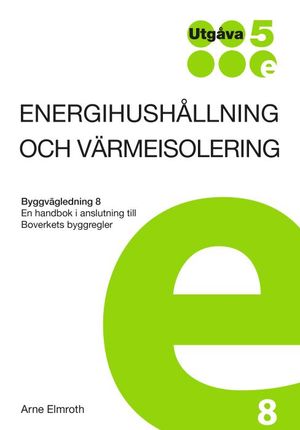 Energihushållning och värmeisolering. Byggvägledning 8. Utg 5 | 5:e upplagan