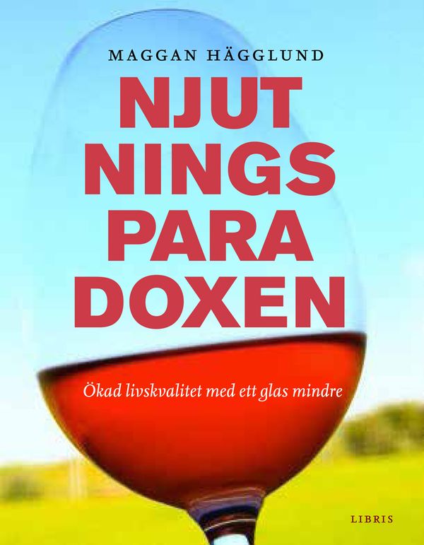 Njutningsparadoxen : ökad livskvalitet med ett glas mindre | 1:a upplagan