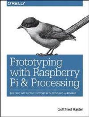 Prototyping with Raspberry Pi & Processing | 1:a upplagan