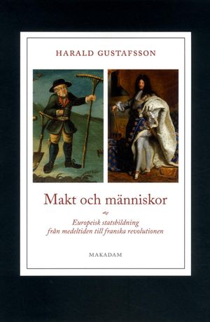 Makt och människor : europeisk statsbildning från medeltiden till franska revolutionen |  2:e upplagan