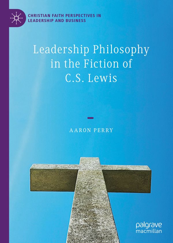 Leadership Philosophy in the Fiction of C.S. Lewis | 1:a upplagan