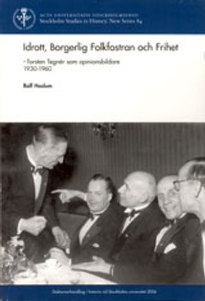 Idrott, borgerlig folkfostran och frihet : Torsten Tegnér som opinionsbildare 1930-1960