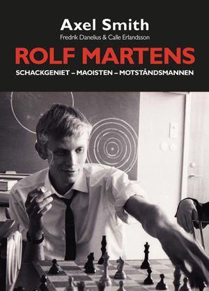 Rolf Martens: Schackgeniet, maoisten och motståndsmannen | 1:a upplagan