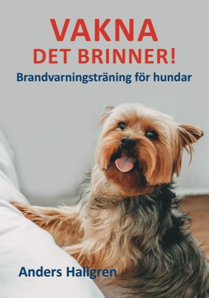 Vakna, det brinner!: Brandvarningsträning för hundar