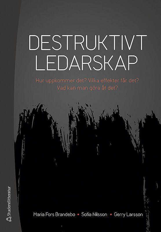 Destruktivt ledarskap - Hur uppkommer det? Vilka effekter får det? Vad kan man göra åt det? | 1:a upplagan