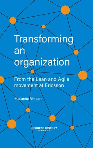 Transforming an organization : from the Lean and Agile movement at Ericsson | 1:a upplagan