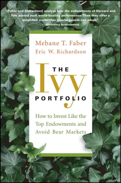 The Ivy Portfolio: How to Invest Like the Top Endowments and Avoid Bear Markets | 1:a upplagan