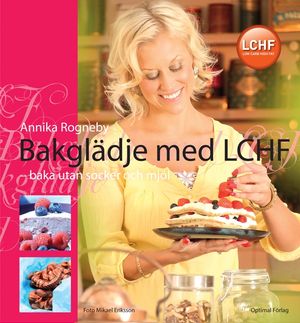 Bakglädje med LCHF : baka utan socker och mjöl | 1:a upplagan