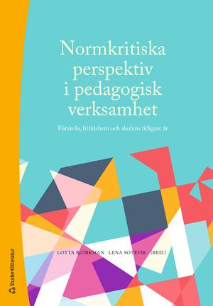 Normkritiska perspektiv i pedagogisk verksamhet - förskola, fritidshem och skolans tidigare år | 1:a upplagan