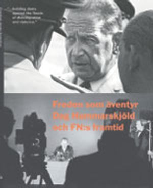 Freden som äventyr : Dag Hammarskjöld och FN:s framtid