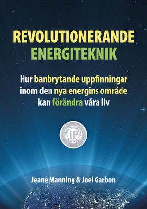 Revolutionerande energiteknik – hur banbrytande uppfinningar inom den nya energins område kan förändra våra liv | 1:a upplagan