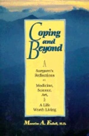 Coping And Beyond : Surgeon's Reflections on Medicine, Science, Art and a Life Worth Living