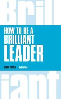 How to Be a Brilliant Leader, revised 2nd edn | 2:a upplagan
