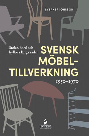 Svensk möbeltillverkning 1950-1970 : stolar, bord och hyllor i långa rader