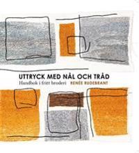 Uttryck med nål och tråd - Handbok i fritt broderi | 0:e upplagan