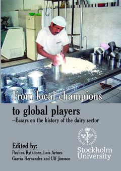 From local champions to global players : Essays on the history of the dairy sector | 0:e upplagan
