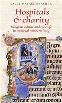 Hospitals and charity - religious culture and civic life in medieval northe | 0:e upplagan