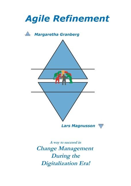 Agile Refinement : A way to succeed in Change Management during the Digital | 1:a upplagan