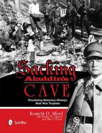 Sacking Aladdins Cave: Plundering Görings Nazi War Trophie