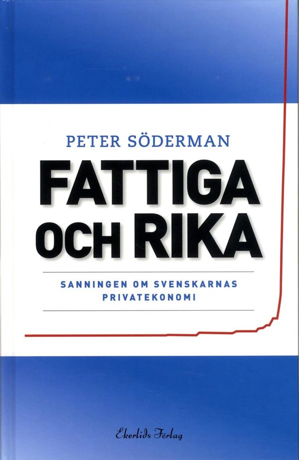 Fattiga och rika : sanningen om svenskarnas privatekonomi | 1:a upplagan