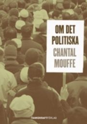 Om det politiska - Chantal Mouffe - Upplaga 6
