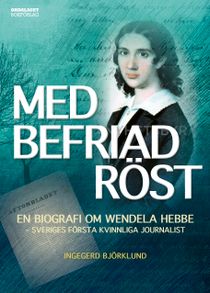 Med befriad röst: En biografi om Wendela Hebbe
