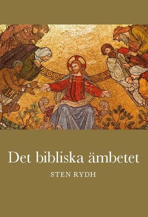 Det bibliska ämbetet : vad Bibeln och den evangelisk-lutherska kyrkan lär om prästämbete | 1:a upplagan