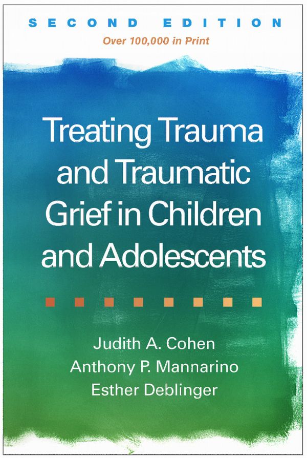 Treating Trauma and Traumatic Grief in Children and Adolescents, Second Edition | 2:a upplagan