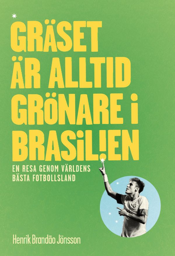 Gräset är alltid grönare i Brasilien : en resa genom världens bästa fotbollsl | 1:a upplagan