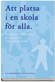 Att platsa i en skola för alla : elevhälsa och förhandling om normalitet i den svenska skolan