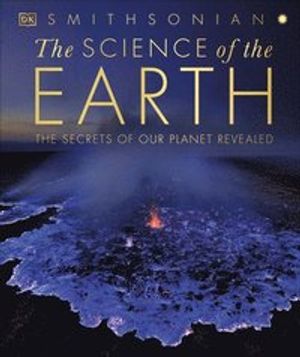 The Science of the Earth: The Secrets of Our Planet Revealed