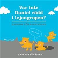 Var inte Daniel rädd i lejongropen - handbok för barnledare | 1:a upplagan