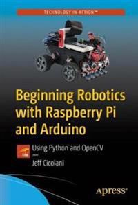 Beginning Robotics with Raspberry Pi and Arduino