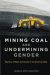 Mining Coal and Undermining Gender
