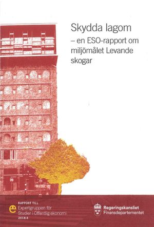 Skydda lagom. ESO-rapport 2018:4 : en ESO-rapport om miljömålet Levande skogar (Fi 2007:03)