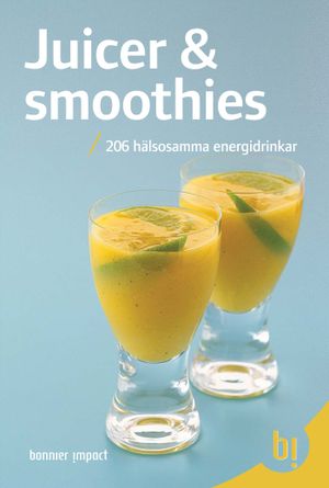 Juicer & smoothies : 206 hälsosamma energidrinkar