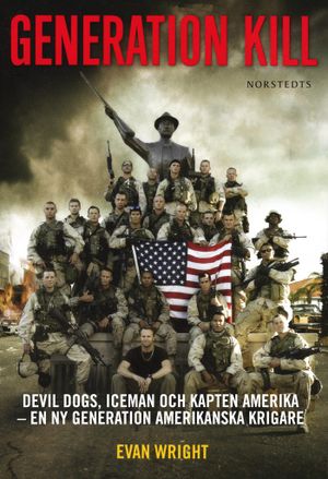 Generation Kill : Devil Dogs, Iceman och kapten Amerika - en ny generation amerikanska krigare | 1:a upplagan