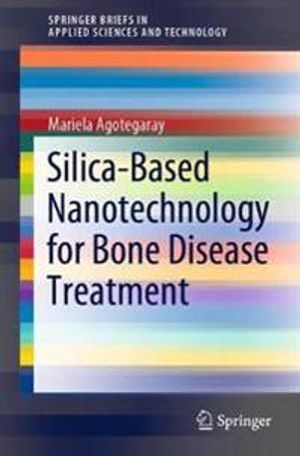 Silica-Based Nanotechnology for Bone Disease Treatment | 1:a upplagan