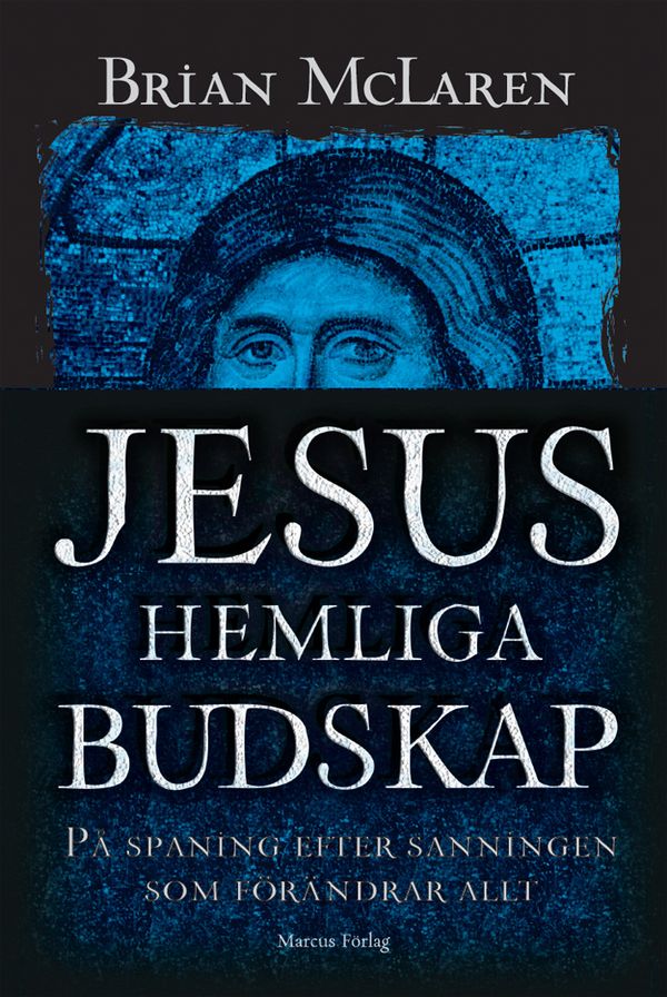 Jesus hemliga budskap : på spaning efter sanningen som förändrar allt | 1:a upplagan