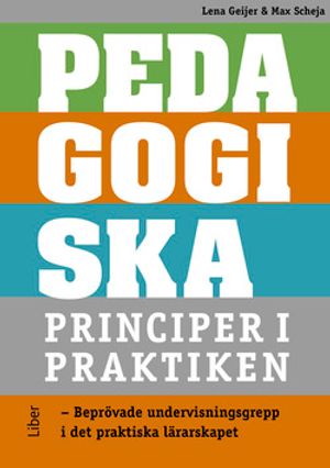 Pedagogiska principer i praktiken - Beprövade undervisningsgrepp i det praktiska lärarskapet | 1:a upplagan