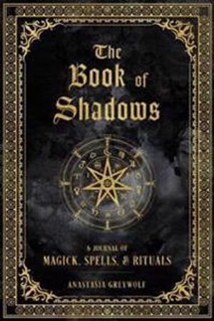 The Book of Shadows : Volume 9: A Journal of Magick, Spells, & Rituals