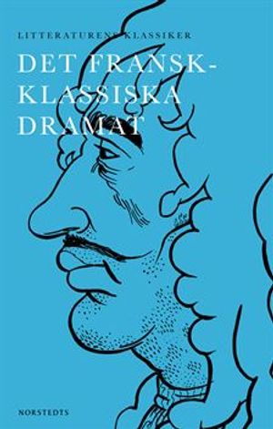 Litteraturens klassiker: Det fransk-klassiska dramat | 1:a upplagan