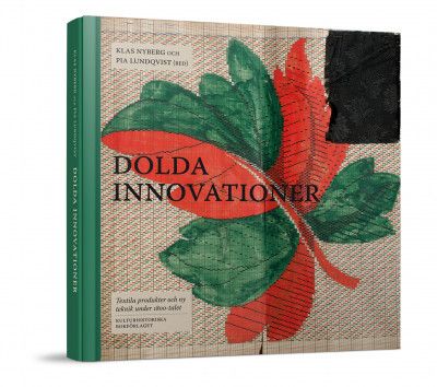Dolda Innovationer : textila produkter och ny teknik under 1800-talet - Upplaga 1