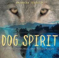 Dog Spirit : Hounds, Howlings and Hocus Pocus