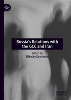 Russia’s Relations with the GCC and Iran | 1:a upplagan