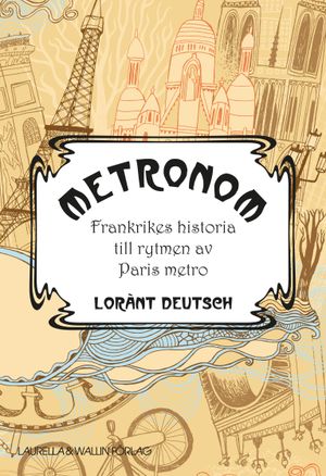 Metronom : Frankrikes historia till rytmen av Paris metro | 1:a upplagan